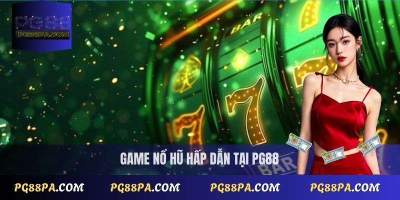  Game nổ hũ hấp dẫn tại PG88